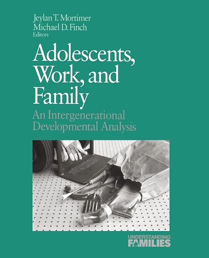 Adolescents, Work, and Family: An Intergenerational Developmental Analysis, 1st Edition