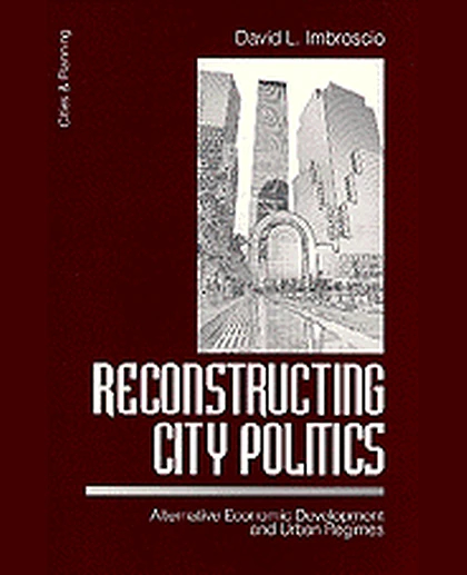 Reconstructing City Politics: Alternative Economic Development and Urban Regimes, 1st Edition