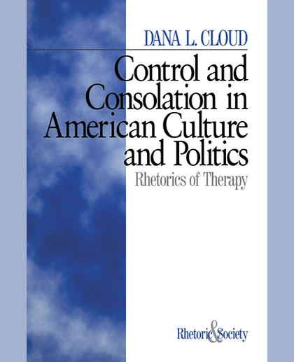 Control and Consolation in American Culture and Politics: Rhetoric of Therapy, 1st Edition