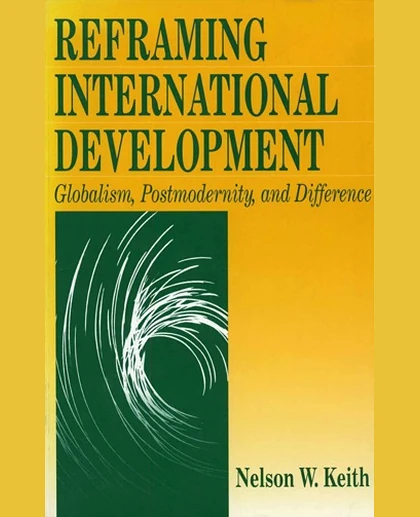 Reframing International Development: Globalism, Postmodernity, and Difference