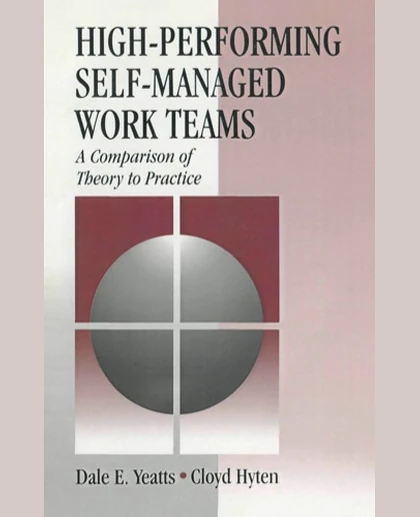 High-Performing Self-Managed Work Teams: A Comparison of Theory to Practice, 1st Edition