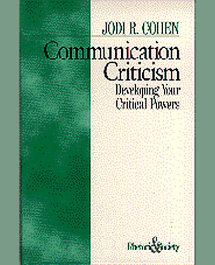 Communication Criticism: Developing Your Critical Powers, 1st Edition