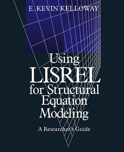 Using Lisrel for Structural Equation Modeling: A Researcher's Guide