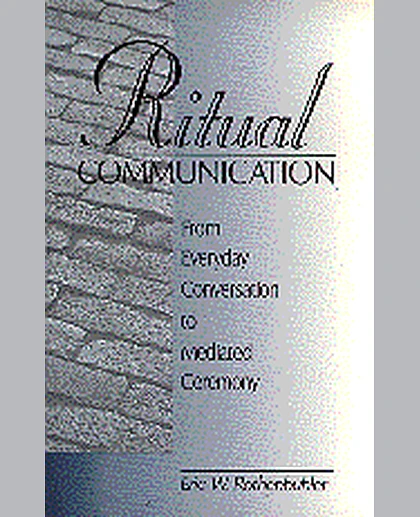 Ritual Communication: From Everyday Conversation to Mediated Ceremony, 1st Edition