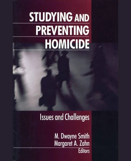 Studying and Preventing Homicide: Issues and Challenges, 1st Edition