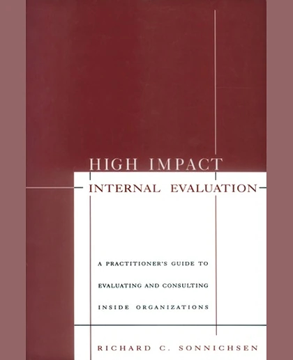 High Impact Internal Evaluation: A Practitioner′s Guide to Evaluating and Consulting Inside Organizations, 1st Edition