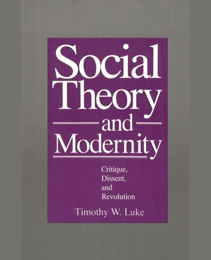 Social Theory and Modernity: Critique, Dissent, and Revolution, 1st Edition