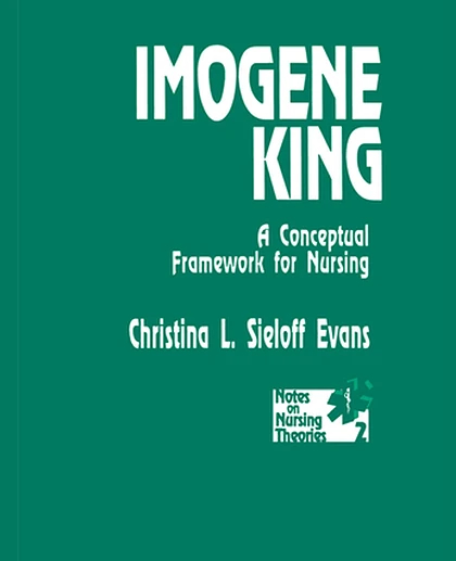 Imogene King: A Conceptual Framework for Nursing, 1st Edition