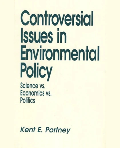 Controversial Issues in Environmental Policy: Science vs. Economics vs. Politics