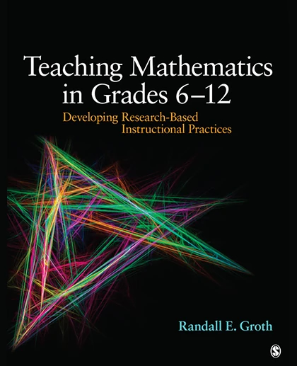Teaching Mathematics in Grades 6 - 12: Developing Research-Based Instructional Practices, 1st Edition