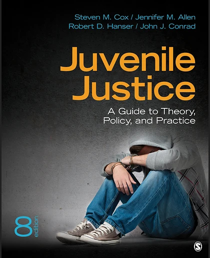 Juvenile Justice: A Guide to Theory, Policy, and Practice, 8th Edition