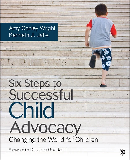Six Steps to Successful Child Advocacy: Changing the World for Children, 1st Edition