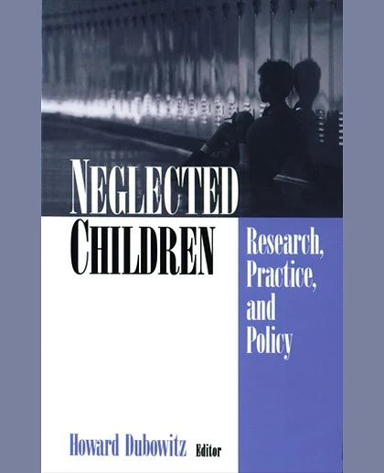 Neglected Children: Research, Practice, and Policy, 1st Edition