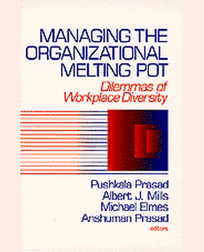 Managing the Organizational Melting Pot: Dilemmas of Workplace Diversity, 1st Edition