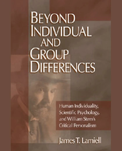 Beyond Individual and Group Differences: Human Individuality, Scientific Psychology, and William Stern′s Critical Personalism, 1st Edition
