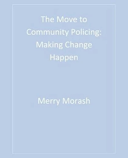 The Move to Community Policing: Making Change Happen, 1st Edition