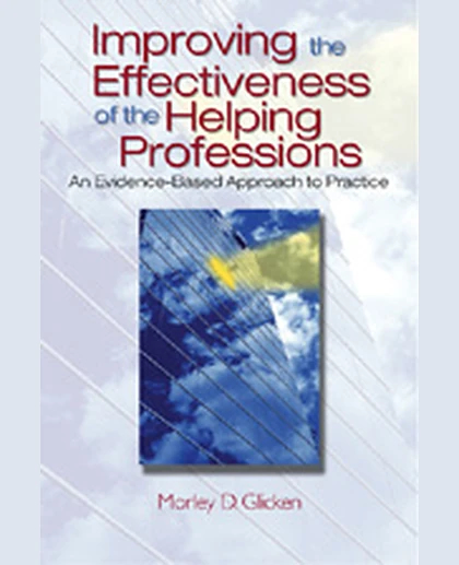 Improving the Effectiveness of the Helping Professions: An Evidence-Based Approach to Practice, 1st Edition