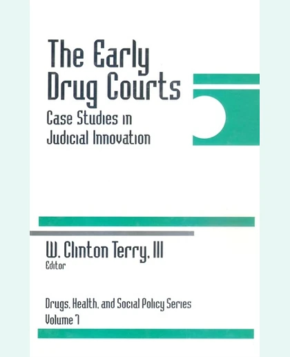 The Early Drug Courts: Case Studies in Judicial Innovation, 1st Edition