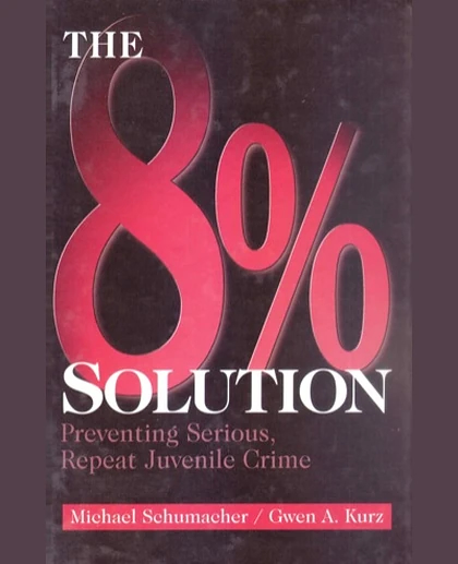 The 8% Solution: Preventing Serious, Repeat Juvenile Crime, 1st Edition