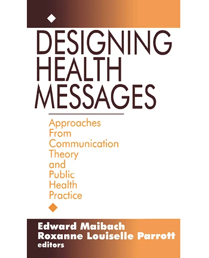 Designing Health Messages: Approaches from Communication Theory and Public Health Practice, 1st Edition