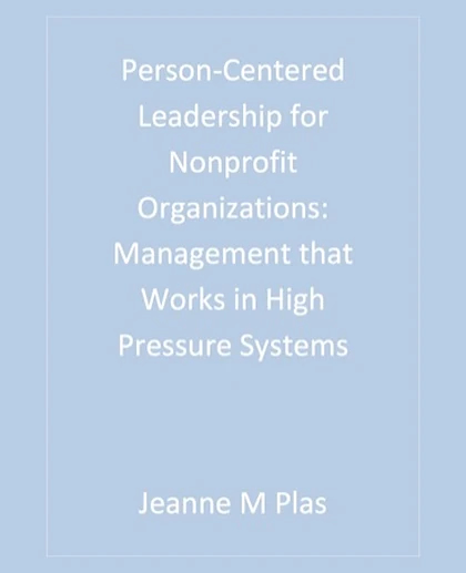 Person-Centered Leadership for Nonprofit Organizations: Management That Works in High Pressure Systems, 1st Edition