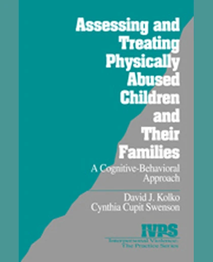 Assessing and Treating Physically Abused Children and Their Families: A Cognitive-Behavioral Approach, 1st Edition