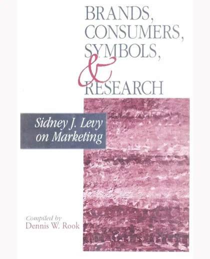 Brands, Consumers, Symbols and Research: Sidney J Levy on Marketing, 1st Edition