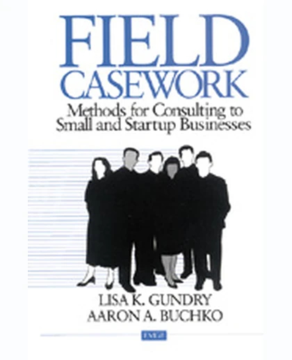 Field Casework: Methods for Consulting to Small and Startup Businesses, 1st Edition