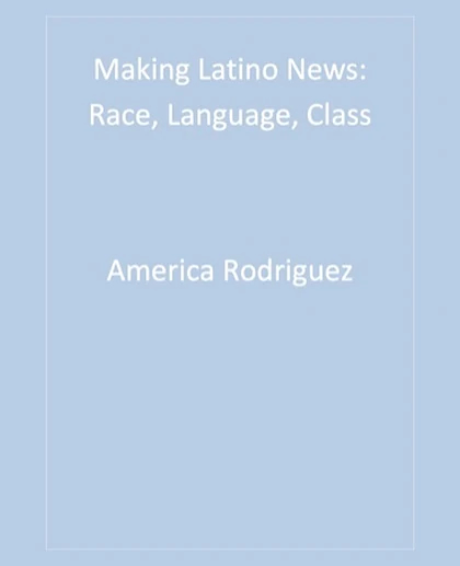 Making Latino News: Race, Language, Class, 1st Edition
