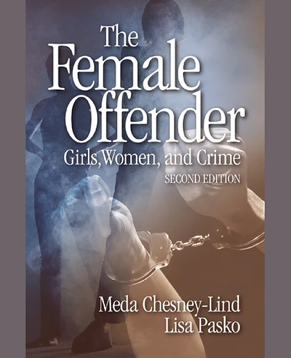 The Female Offender: Girls, Women, and Crime, 2nd Edition
