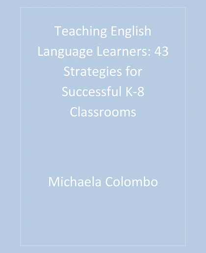 Teaching English Language Learners: 43 Strategies for Successful K-8 Classrooms, 1st Edition
