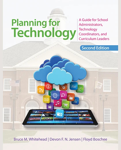 Planning for Technology: A Guide for School Administrators, Technology Coordinators, and Curriculum Leaders, 2nd Edition
