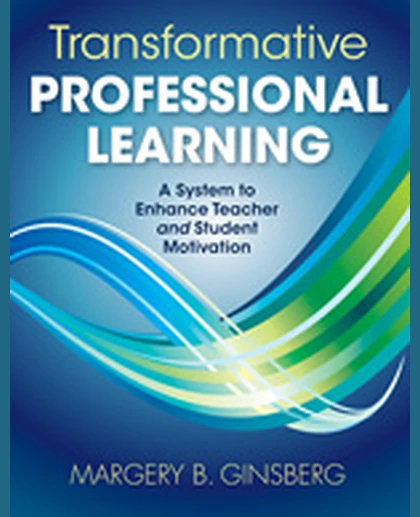 Transformative Professional Learning: A System to Enhance Teacher and Student Motivation, 1st Edition