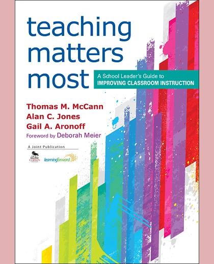 Teaching Matters Most: A School Leader’s Guide to Improving Classroom Instruction, 1st Edition