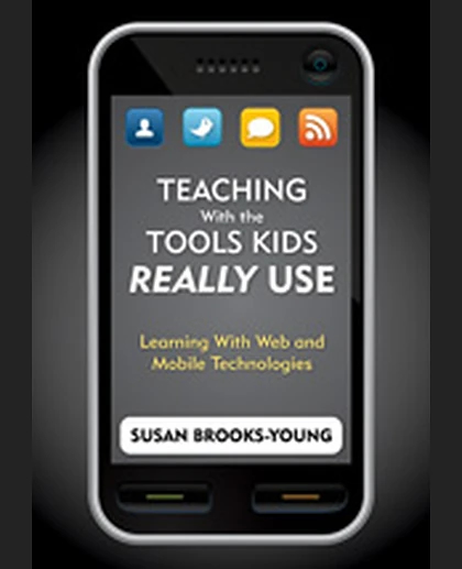 Teaching With the Tools Kids Really Use: Learning With Web and Mobile Technologies, 1st Edition