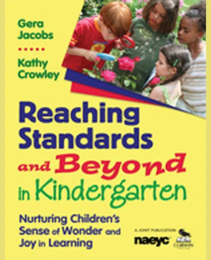 Reaching Standards and Beyond in Kindergarten: Nurturing Children′s Sense of Wonder and Joy in Learning, 1st Edition