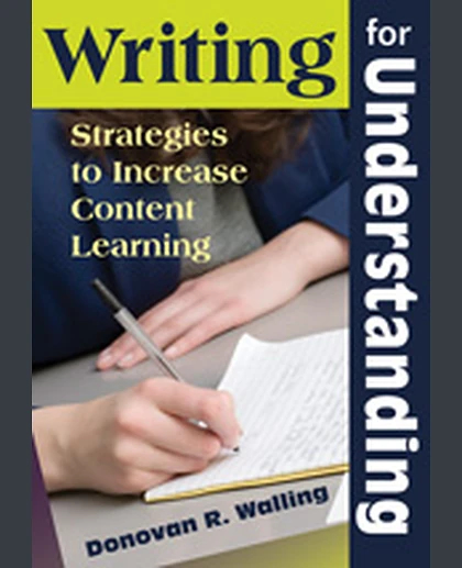 Writing for Understanding: Strategies to Increase Content Learning, 1st Edition