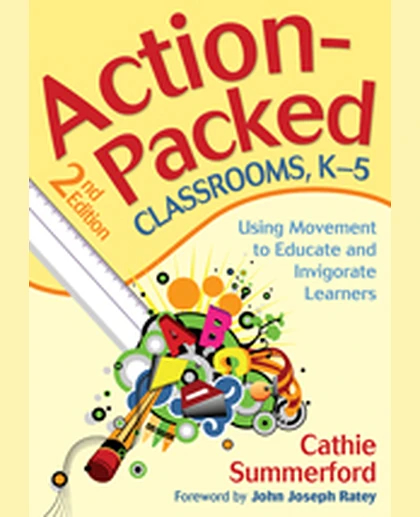 Action-Packed Classrooms, K-5: Using Movement to Educate and Invigorate Learners, 2nd Edition
