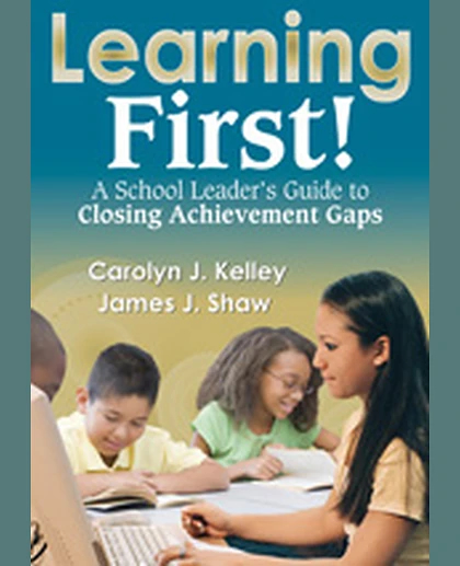Learning First!: A School Leader′s Guide to Closing Achievement Gaps, 1st Edition