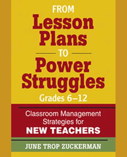 From Lesson Plans to Power Struggles, Grades 6–12: Classroom Management Strategies for New Teachers, 1st Edition