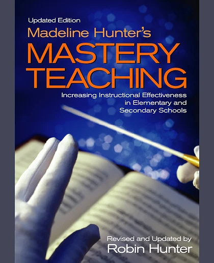 Madeline Hunter′s Mastery Teaching: Increasing Instructional Effectiveness in Elementary and Secondary Schools, 2nd Edition