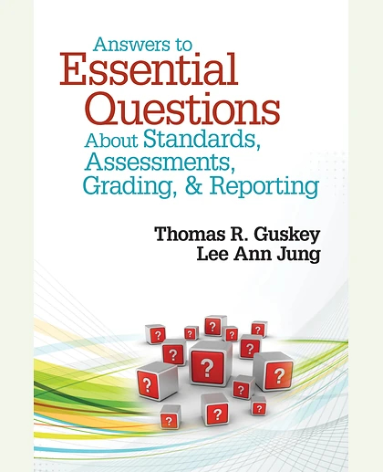 Answers to Essential Questions About Standards, Assessments, Grading, and Reporting, 1st Edition