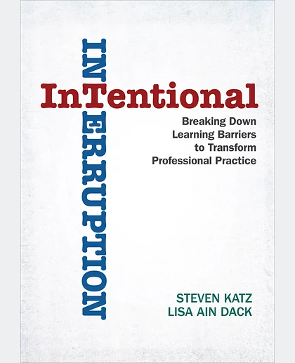 Intentional Interruption: Breaking Down Learning Barriers to Transform Professional Practice, 1st Edition