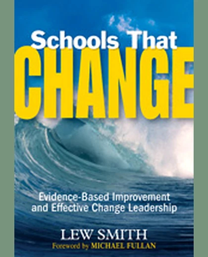 Schools That Change: Evidence-Based Improvement and Effective Change Leadership, 1st Edition