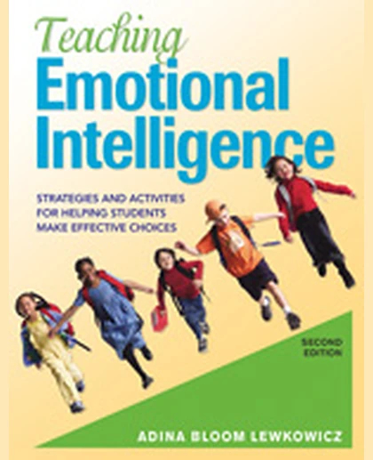 Teaching Emotional Intelligence: Strategies and Activities for Helping Students Make Effective Choices, 2nd Edition