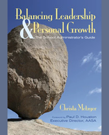 Balancing Leadership and Personal Growth: The School Administrator′s Guide, 1st Edition