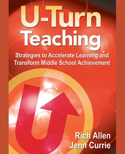 U-Turn Teaching: Strategies to Accelerate Learning and Transform Middle School Achievement, 1st Edition