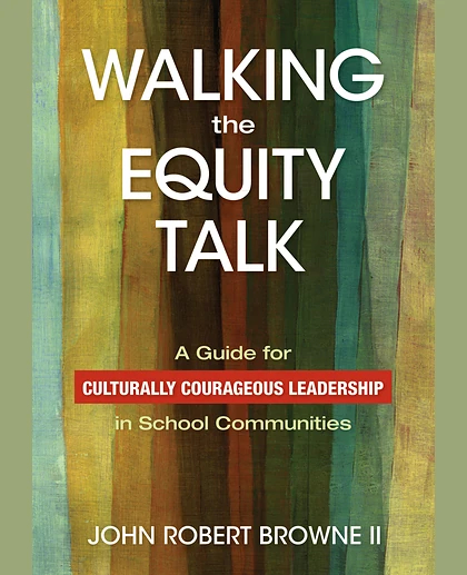Walking the Equity Talk: A Guide for Culturally Courageous Leadership in School Communities, 1st Edition
