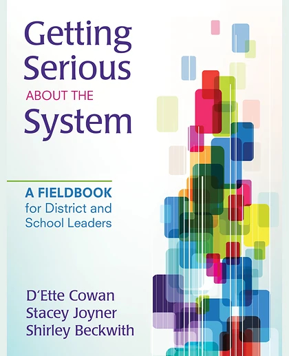 Getting Serious About the System: A Fieldbook for District and School Leaders, 1st Edition