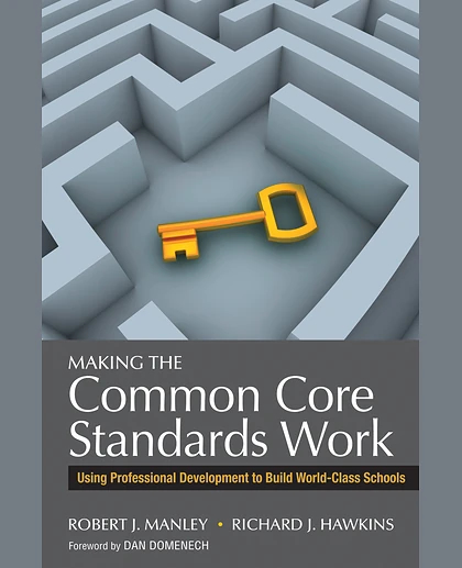 Making the Common Core Standards Work: Using Professional Development to Build World-Class Schools, 1st Edition